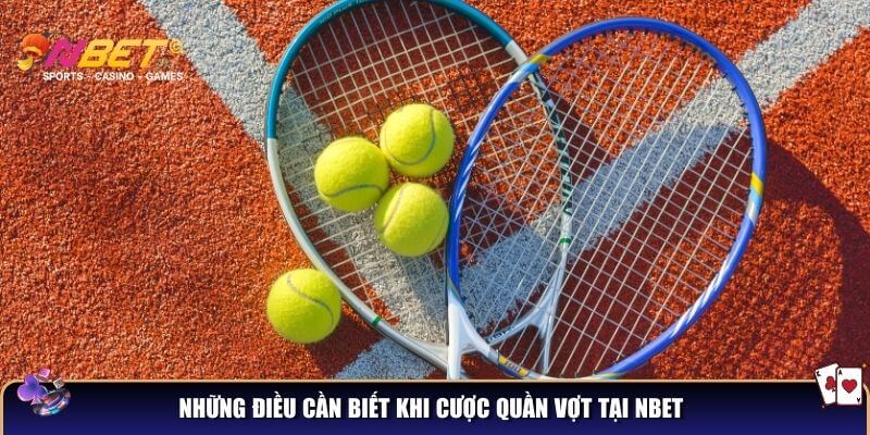 Cá cược quần vợt NBET – Bí kíp thắng lớn cho người mới 2 Những điều cần biết khi cược quần vợt tại NBET