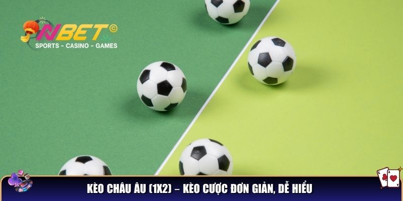 Các kèo bóng đá dễ chơi cho người mới – Hướng dẫn đặt cược hiệu quả 2 Kèo Châu Âu (1X2) – Kèo cược đơn giản, dễ hiểu