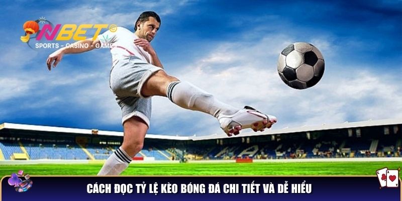 Cách đọc tỷ lệ kèo bóng đá chi tiết và dễ hiểu