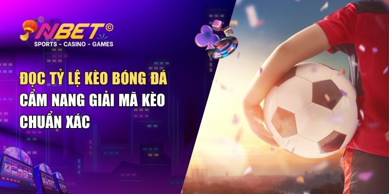 Đọc tỷ lệ kèo bóng đá – Cẩm nang giải mã kèo chuẩn xác