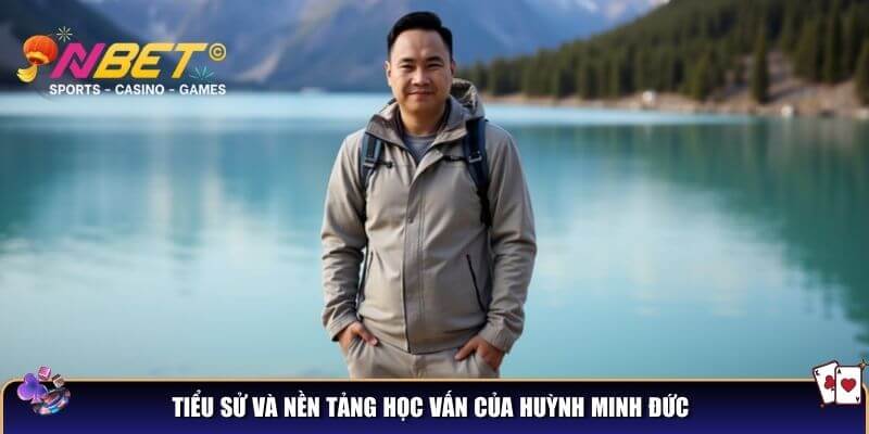 Huỳnh Minh Đức - Tác giả của Nbet và hành trình đưa nền tảng lên đỉnh cao 1 Tiểu sử và nền tảng học vấn của Huỳnh Minh Đức Nbet