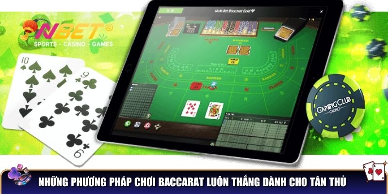 Phương pháp chơi Baccarat luôn thắng cho mọi thành viên 3 Những phương pháp chơi baccarat luôn thắng dành cho tân thủ
