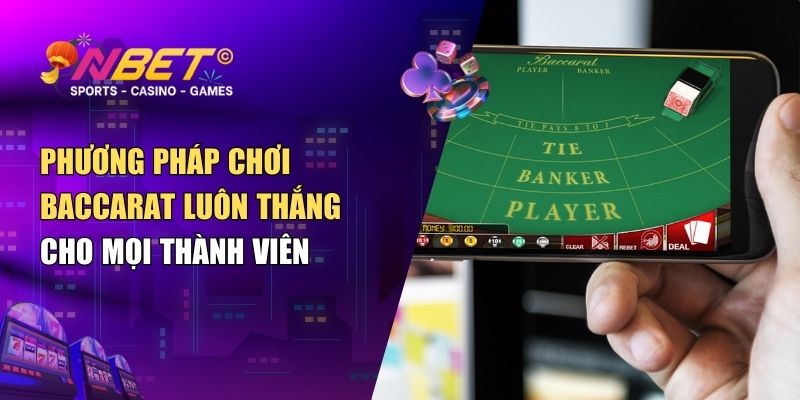 Phương pháp chơi Baccarat luôn thắng cho mọi thành viên 1 Phương pháp chơi Baccarat luôn thắng cho mọi thành viên