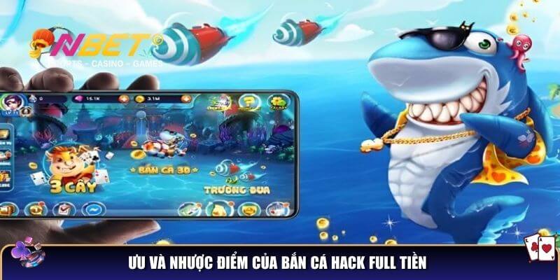 Bắn cá hack full tiền liệu có đáng để trải nghiệm? 4 Ưu và nhược điểm của bắn cá hack full tiền