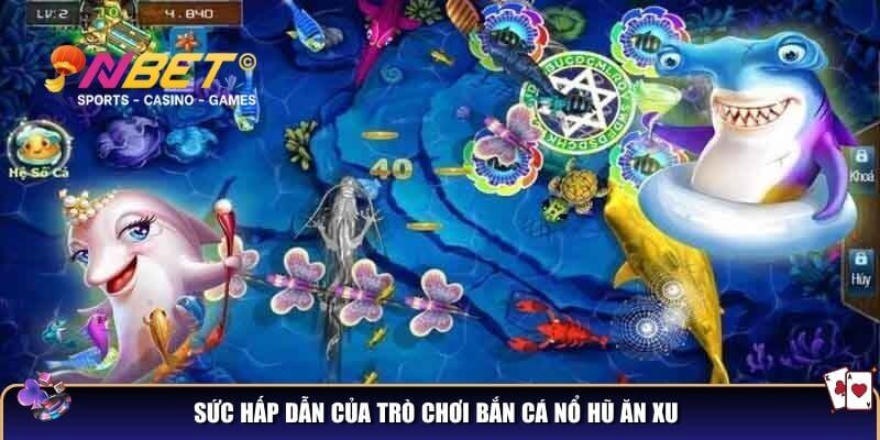 Bắn cá nổ hũ ăn xu – Giải mã sức hấp dẫn của siêu phẩm bắn cá 3 Sức hấp dẫn của trò chơi bắn cá nổ hũ ăn xu