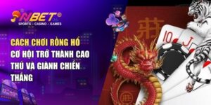 Cách chơi rồng hổ: Cơ hội trở thành cao thủ và giành chiến thắng