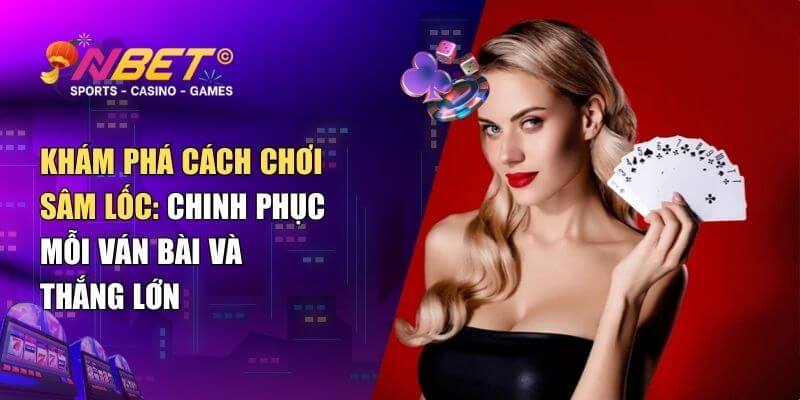Hướng dẫn cách chơi sâm lốc cơ bản cho người mới 1 Hướng dẫn cách chơi sâm lốc cơ bản cho người mới