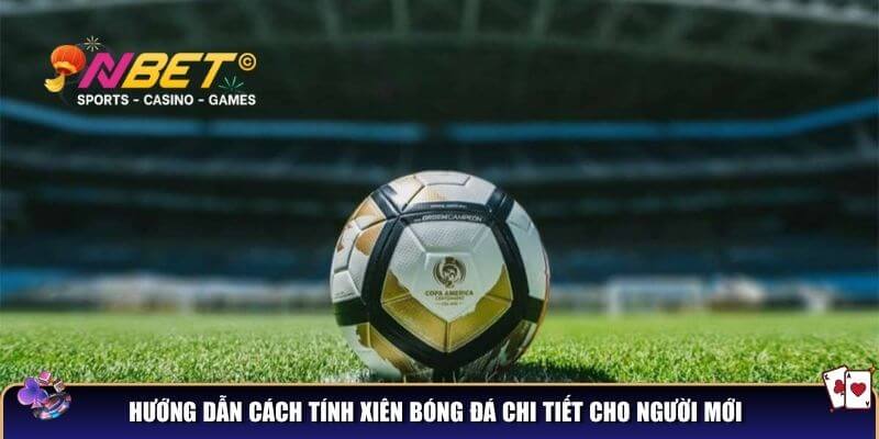 Hiểu cách tính xiên bóng đá để thu về lợi nhuận khủng khi cược 4 Hướng dẫn cách tính xiên bóng đá chi tiết cho người mới