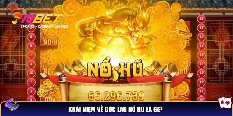Góc lag nổ hũ – Mẹo cho người chơi săn hũ cực đỉnh 2 Khái niệm về góc lag nổ hũ là gì?