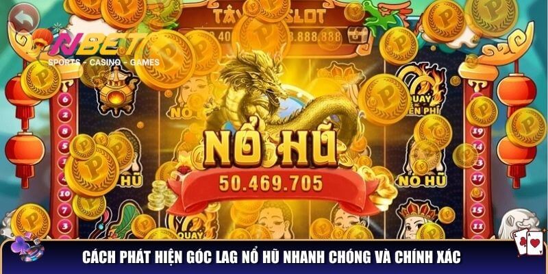 Góc lag nổ hũ – Mẹo cho người chơi săn hũ cực đỉnh 4 Cách phát hiện góc lag nổ hũ nhanh chóng và chính xác