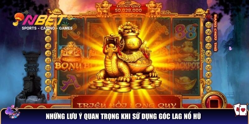 Góc lag nổ hũ – Mẹo cho người chơi săn hũ cực đỉnh 5 Những lưu ý quan trọng khi sử dụng góc lag nổ hũ