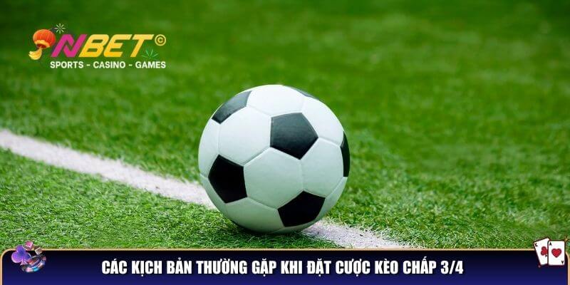 Kèo chấp 3/4 là gì? Cách đọc kèo và bắt chuẩn từ cao thủ cá cược 3 Các kịch bản thường gặp khi đặt cược kèo chấp 3/4