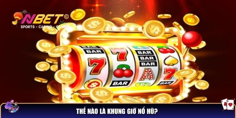 Khung giờ nổ hũ – Bí quyết chọn thời điểm “vàng” để thắng lớn 2 Thế nào là khung giờ nổ hũ?