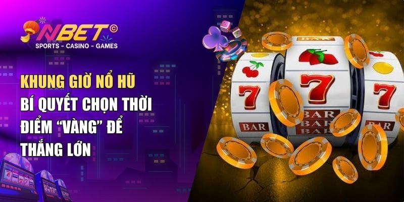 Khung giờ nổ hũ – Bí quyết chọn thời điểm “vàng” để thắng lớn 1 Khung giờ nổ hũ – Bí quyết chọn thời điểm “vàng” để thắng lớn